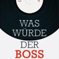 Buch-Tipp: Was würde der Boss tun? (Dominik Schütte)