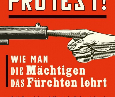 Buchcover Protest! Wie man die Mächtigen das Fürchten lehrt