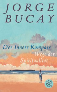 Jorge Bucay: Der innere Kompass / Wege der Spiritualität