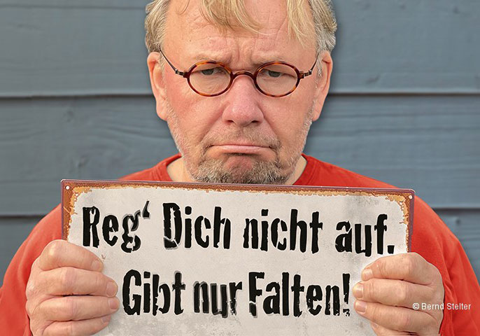 Bernd Stelter: Reg dich nicht auf. Gibt nur Falten!